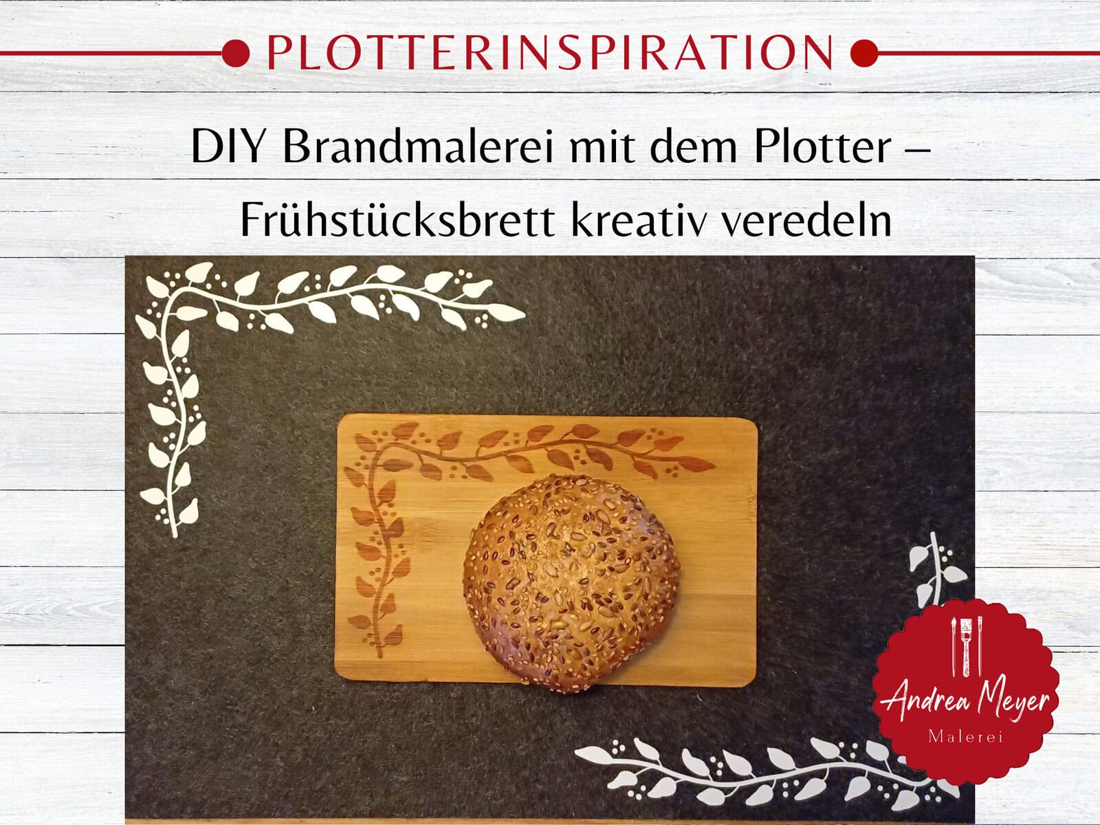 10 kreative DIY-Projekte mit nur einer Plotterdatei 14 DIY Brandmalerei mit dem Plotter – Frühstücksbrett kreativ veredeln